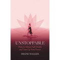 Unstoppable: How to Silence Self Doubt and Turn Up Your Power