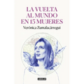 La Vuelta Al Mundo En 15 Mujeres: Historias de Mujeres Que Me Han Cambiado La Mirada / Around the World in 15 Women: The Stories of Women Who Have Cha