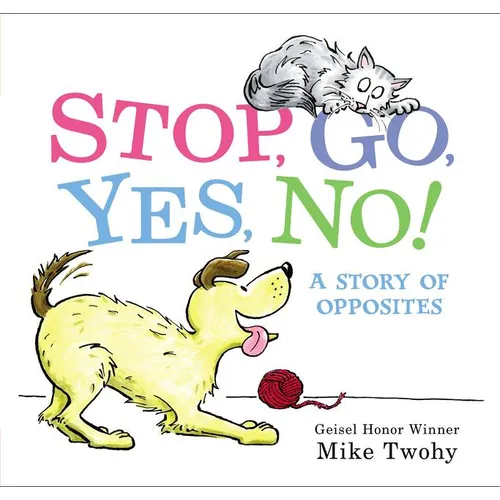 Stop, Go, Yes, No!: A Story of Opposites