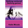 Nothing ventured Nothing gained