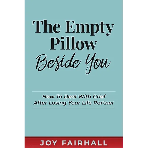 The Empty Pillow Beside You: How To Deal With Grief After Losing Your Life Partner