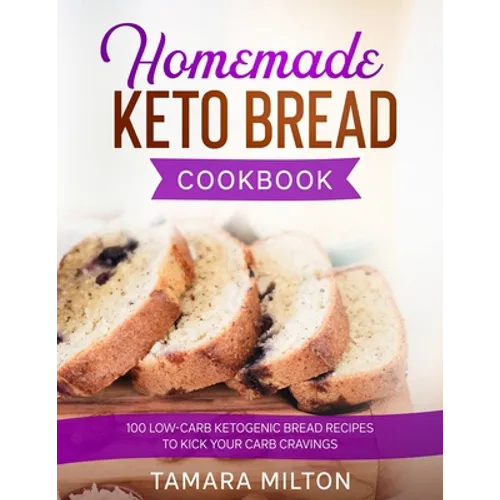 Homemade Keto Bread Cookbook: 100 Low-Carb Ketogenic Bread Recipes to Kick your Carb Cravings.