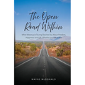 The Open Road Within: What Motorcycle Touring Teaches You About Freedom, Happiness and Life. Whether you ride or Not