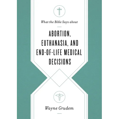 What the Bible Says about Abortion, Euthanasia, and End-Of-Life Medical Decisions