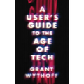 A User's Guide to the Age of Tech