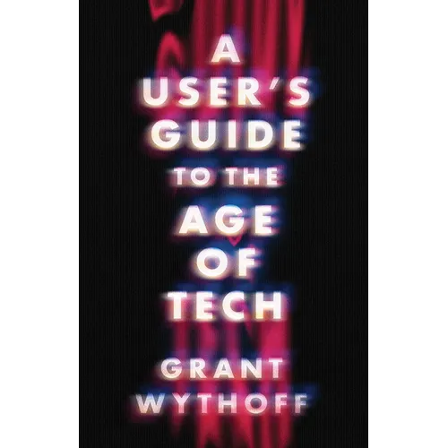 A User's Guide to the Age of Tech