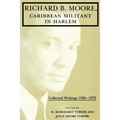 Richard B. Moore, Caribbean Militant in Harlem: Collected Writings 1920-1972