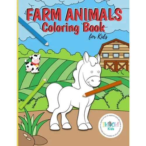 Farm Animals Coloring Book for Kids: A fun coloring activity book to help develop creativity and assist in the development of fine motor skills. Your