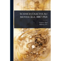 Sciences Exactes Au Moyen Ãge, 1887-1921