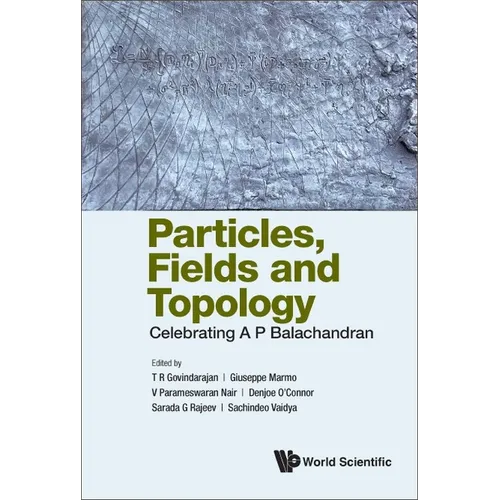 Particles, Fields and Topology: Celebrating A P Balachandran