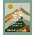 Life Principles for the Graduate: Nine Truths for Living God's Way - The Perfect Christian Graduation Gift to Celebrate Your Grad