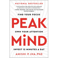Peak Mind: Find Your Focus, Own Your Attention, Invest 12 Minutes a Day