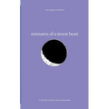 remnants of a moon heart: a collection of poetry, prose, and prompts