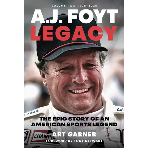 A.J. Foyt Legacy - Volume II: The Epic Story of an American Sports Legend