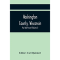 Washington County, Wisconsin; Past And Present (Volume I)
