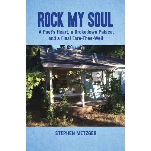 Rock My Soul: A Poet's Heart, a Brokedown Palace, and a Final Fare-Thee-Well