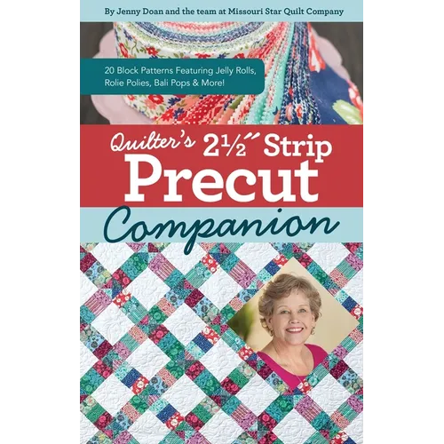 Quilter's 2-1/2 Strip Precut Companion: 20 Block Patterns Featuring Jellyrolls, Rolie Polies, Bali Pops & More!