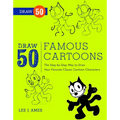 Draw 50 Famous Cartoons: The Step-By-Step Way to Draw Your Favorite Classic Cartoon Characters