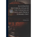 Illustrated Historical Atlas of the Counties of Hastings and Prince Edward, Ont. [microform]