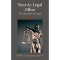 Your A+ Legal Office: The Business of Legal