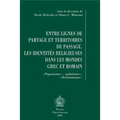 Entre Lignes de Partage Et Territoires de Passage: Les Identites Religieuses Dans Les Mondes Grec Et Romain. Paganismes, Judaismes, Christianismes