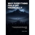 Why Everything Feels Off Financially: How Government Policy, Global Conﬂict, and Hidden Financial System Pressures Are Reshaping Your Money