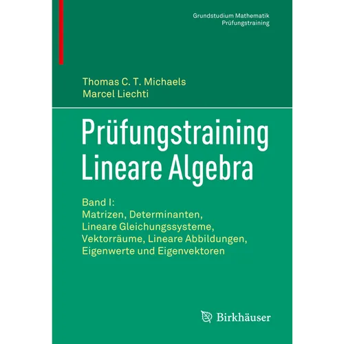 Prüfungstraining Lineare Algebra: Band I: Matrizen, Determinanten, Lineare Gleichungssysteme, Vektorräume, Lineare Abbildungen, Eigenwerte Und Eigenve