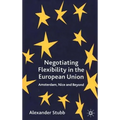 Negotiating Flexibility in the European Union: Amsterdam, Nice and Beyond