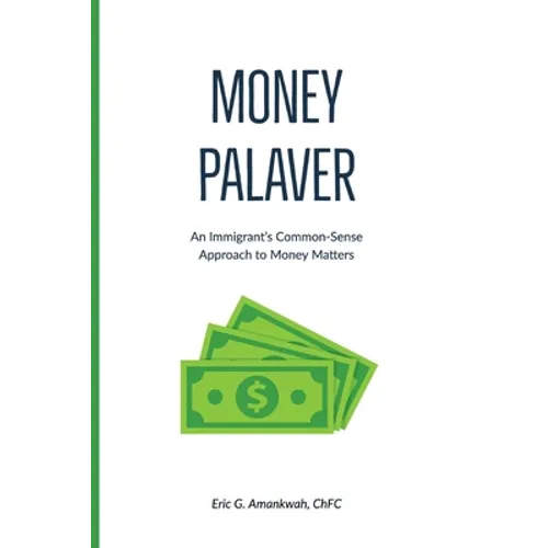 Money Palaver: An Immigrant's Common-Sense Approach to Money Matters