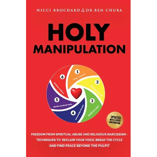 Holy Manipulation: Freedom from Spiritual Abuse and Religious Narcissism, Techniques to Reclaim Your Voice, Break the Cycle, and Find Peace Beyond the