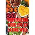 Controlling Your Life by Eating Well: How to Control Your Appetite and Live an Abundant Life Is the Best Gift Idea