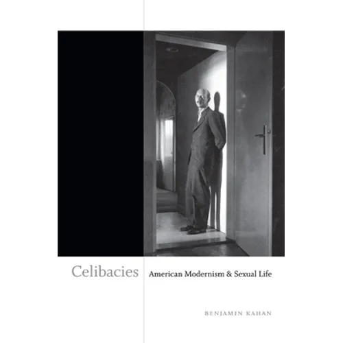 Celibacies: American Modernism & Sexual Life