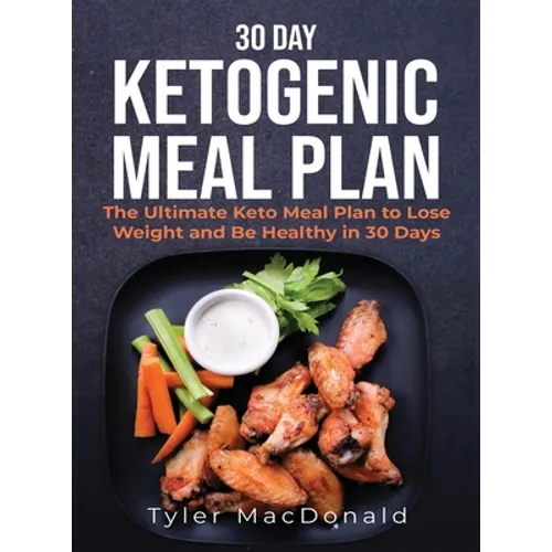 30-Day Ketogenic Meal Plan: The Ultimate Keto Meal Plan to Lose Weight and Be Healthy in 30 Days