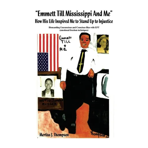 "Emmett Till Mississippi And Me" How His Life Inspired Me to Stand Up to Injustice: Dismantling Unconscious and Conscious Bias with EFT (emotional fre