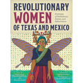 Revolutionary Women of Texas and Mexico: Portraits of Soldaderas, Saints, and Subversives
