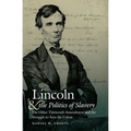 Lincoln and the Politics of Slavery: The Other Thirteenth Amendment and the Struggle to Save the Union