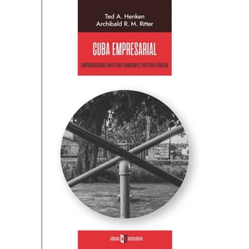 Cuba empresarial: Emprendedores ante una cambiante política pública