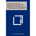 The Lessons Of The Temporal Cycle And The Principal Feasts Of The Sanctoral Cycle According To The Monastic Breviary