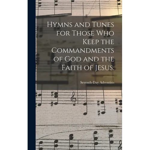 Hymns and Tunes for Those who Keep the Commandments of God and the Faith of Jesus.
