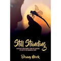 Still Standing: A Mother's Raw Journey from the Shadows of Loss to the Dawning of Hope