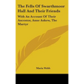 The Fells Of Swarthmoor Hall And Their Friends: With An Account Of Their Ancestor, Anne Askew, The Martyr