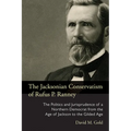 The Jacksonian Conservatism of Rufus P. Ranney: The Politics and Jurisprudence of a Northern Democrat from the Age of Jackson to the Gilded Age