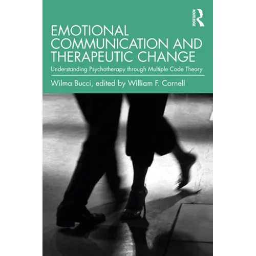 Emotional Communication and Therapeutic Change: Understanding Psychotherapy Through Multiple Code Theory