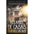 Relatos de Casas Embrujadas: Historias Basadas en Hechos Reales que Ocurrieron en Casas Malditas