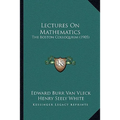 Lectures On Mathematics: The Boston Colloquium (1905)