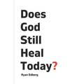 Does God Still Heal Today?