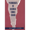 Pathologies of Rational Choice Theory: A Critique of Applications in Political Science