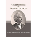 Collected Works of Ingersoll Lockwood: The Baron Trump Novels & 1900; Or, The Last President