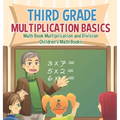 Third Grade Multiplication Basics - Math Book Multiplication and Division Children's Math Books
