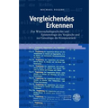 Vergleichendes Erkennen: Zur Wissenschaftsgeschichte Und Epistemologie Des Vergleichs Und Zur Genealogie Der Komparatistik